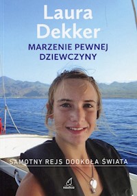 Marzenie pewnej dziewczyny Samotny rejs dookoła świata - Laura Dekker - książka