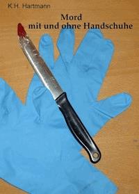 Mord mit und ohne Handschuhe - K.H. Hartmann - ebook