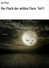 Der Fluch der wilden Tiere Teil 1 - Jan Paul - ebook