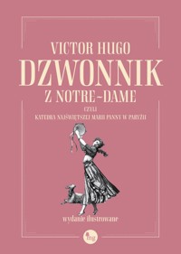 Dzwonnik z Notre-Dame, czyli Katedra Najświętszej Marii Panny w Paryżu (wydanie ilustrowane) - Wiktor Hugo - książka