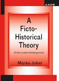 A Ficto-Historical Theory of the London Underground - Marko Jobst - ebook