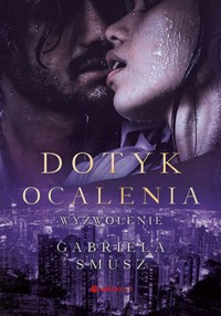 Dotyk ocalenia. Wyzwolenie - Smusz Gabriela - ebook + audiobook + książka