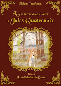 Les aventures extraordinaires de Jules Quatrenoix - Livre 1 - Tatiana Deschamps - ebook