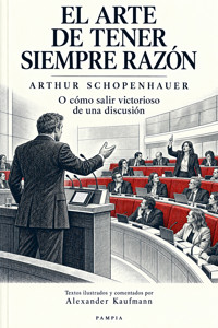 El arte de tener siempre razón o cómo salir victorioso de una discusión - Arthur Schoppenhauer - ebook