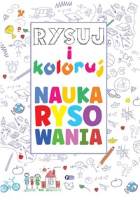 Rysuj i koloruj. Nauka rysowania - zbiorowa praca - książka