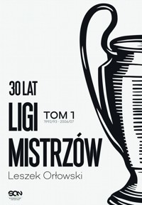 30 lat Ligi Mistrzów. Tom 1 - Leszek Orłowski - ebook + książka