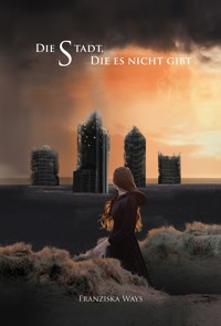 Die Stadt, die es nicht gibt - Franziska Ways - ebook