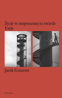 Życie w rozproszonym świetle Eseje - Jacek Gutorow - książka