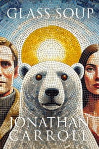 Glass Soup - Jonathan Carroll - ebook