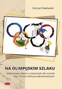 Na olimpijskim szlaku Konkursowe zadania z matematyki dla uczniów klas 7-8 oraz szkół ponadpodstawo - Pawłowski Henryk - książka