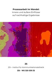 Prozessarbeit im Wandel: Innere und äußere Einflüsse auf nachhaltige Ergebnisse - ZSI - WS 320 039 ZS - ZS ZSI - ebook