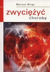 Zwyciężyć chorobę - Wirga Mariusz - książka