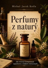 Perfumy z natury - Michał Jacek Kośla - ebook