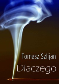 Dlaczego - Tomasz Szlijan - ebook