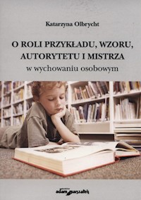 O roli przykładu, wzroku autorytetu i mistrza - Olbrycht Katarzyna - książka