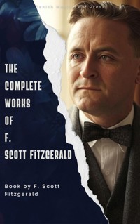 The Complete Works of F. Scott Fitzgerald - F. Scott Fitzgerald - ebook