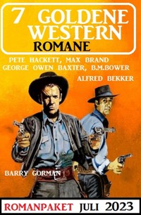 7 Goldene Western Romane Juli 2023 - Alfred Bekker - ebook