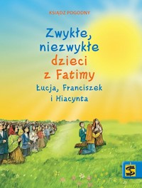 Zwykłe niezwykłe dzieci z Fatimy Łucja Franciszek i Hiacynta -  - książka