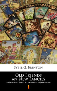 Old Friends an New Fancies. An Imaginary Sequel to the Novels of Jane Austen - Sybil G. Brinton - ebook