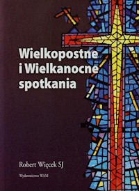 Wielkopostne i Wielkanocne spotkania - Więcek Robert - książka