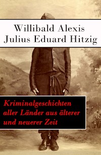 Kriminalgeschichten aller Länder aus älterer und neuerer Zeit - Willibald Alexis - ebook