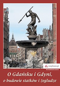 O Gdańsku i Gdyni, o budowie statków i żegludze - Szymański Stanisław - książka