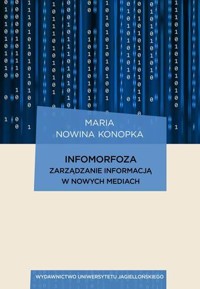 Infomorfoza. Zarządzanie informacją w nowych mediach - Maria Nowina Konopka - książka