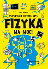 Wewnętrzne historie, czyli fizyka ma moc! - Paweł Janowski - książka