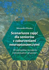Scenariusze zajęć dla seniorów z zaburzeniami neuropoznawczymi - Pliszka Weronika - książka