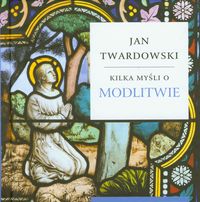 Kilka myśli o modlitwie - Twardowski Jan - książka