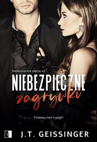 Niebezpieczne zagrywki. Seria Niebezpieczne piękno. Tom 3 - J.T. Geissinger - ebook + audiobook + książka