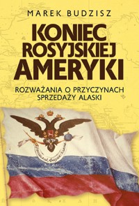 Koniec rosyjskiej Ameryki - Marek Budzisz - ebook + książka