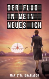 Der Flug in mein neues Ich - Marietta Ignatiadou - ebook