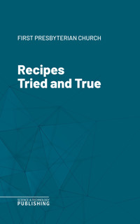 Recipes Tried and True - First Presbyterian Church - ebook