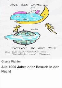 Alle 1000 Jahre oder Besuch in der Nacht - Gisela Richter - ebook