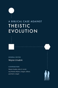 A Biblical Case against Theistic Evolution - Wayne Grudem - ebook