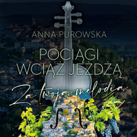 Pociągi wciąż jeżdżą. Za twoją melodią - Purowska Anna - ebook + audiobook