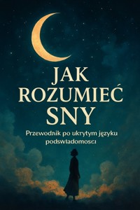 Jak rozumieć sny. Przewodnik po ukrytym języku podświadomości - Wiedza24h.pl - ebook