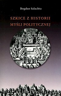 Szkice z historii myśli politycznej - Szlachta Bogdan - książka