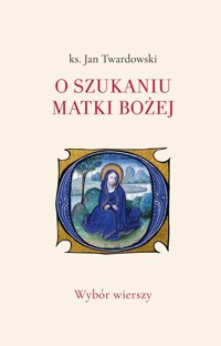 O szukaniu Matki Bożej. Wybór wierszy - Ks. Jan Twardowski - ebook + książka