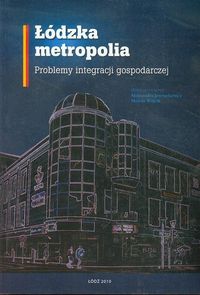 Łódzka metropolia Problemy integracji gospodarczej -  - książka