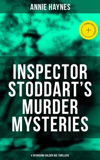 Inspector Stoddart's Murder Mysteries (4 Intriguing Golden Age Thrillers) - Annie Haynes - ebook