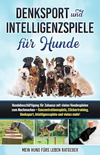 Denksport und Intelligenzspiele für Hunde - Mein Hund fürs Leben Ratgeber - ebook