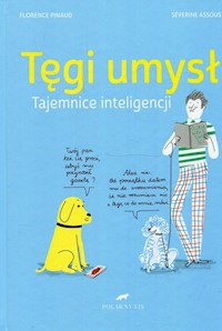 Tęgi umysł Tajemnice inteligencji - Pinaud Florence, Assous Severine - książka