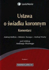Ustawa o świadku koronnym Komentarz - Kiełtyka Andrzej, Kurzępa Bolesław, Ważny Andrzej - książka