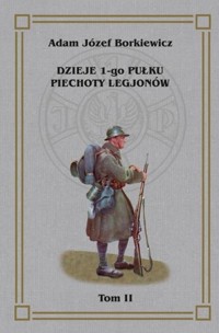 Dzieje 1-go Pułku Piechoty Legjonów. Tom 2 - Józef Adam Borkiewicz - książka