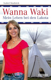 Wanna Waki - Mein Leben bei den Lakota - Isabel Stadnick - ebook