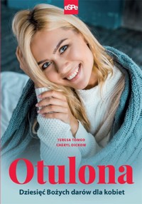 Otulona. Dziesięć Bożych darów dla kobiet - Teresa Tomeo, Cheryl Dickow - książka