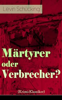 Märtyrer oder Verbrecher? (Krimi-Klassiker) - Levin Schücking - ebook
