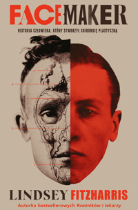Facemaker. Historia człowieka, który stworzył chirurgię plastyczną - Fitzharris Lindsey - ebook